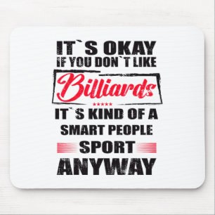 It's Okay If You Don't Like Billiards Mouse Mat