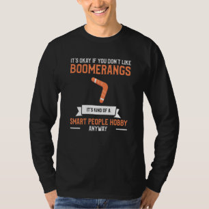 It's Okay If You Don't Like Boomerangs Boomerang T-Shirt