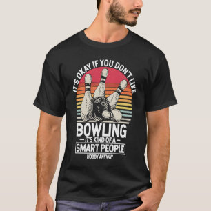 It's Okay If You Don't Like Bowling It's Smart Hob T-Shirt