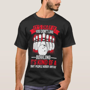 It's Okay If You Don't Like Bowling It's Smart Hob T-Shirt