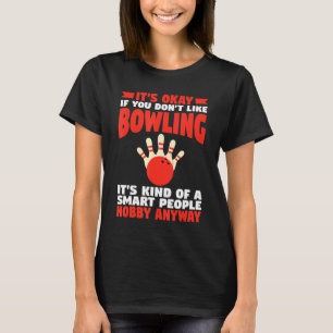 Its Okay If You Dont Like Bowling T-Shirt