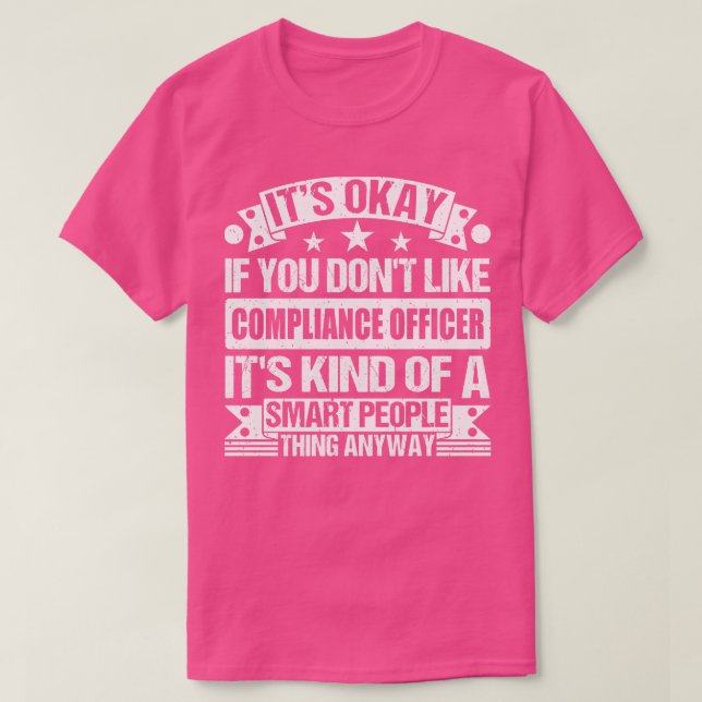 Its Okay If You Dont Like Compliance Officer Its K T-Shirt (Design Front)