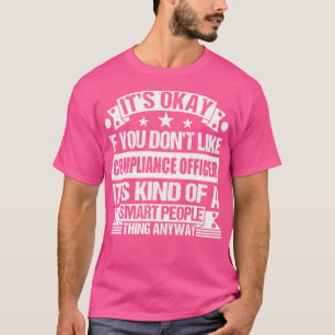 Its Okay If You Dont Like Compliance Officer Its K T-Shirt