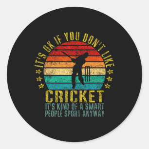 It's Okay If You Don't Like Cricket Smart People S Classic Round Sticker