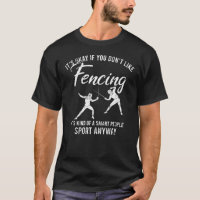 It's Okay If You Don't Like Fencing Fencer Sport