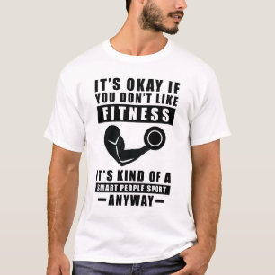 It's Okay If You Don't Like Fitness It's Kind Of A T-Shirt