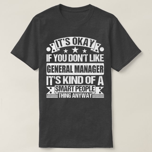 Its Okay If You Dont Like General Manager Its Kind T-Shirt (Design Front)