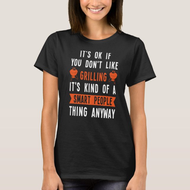 It's Okay If You Don't Like Grilling It's Kind Of  T-Shirt (Front)