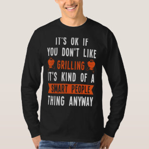 It's Okay If You Don't Like Grilling It's Kind Of T-Shirt
