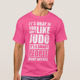 It'S Okay If You Don'T Like Judo T-Shirt