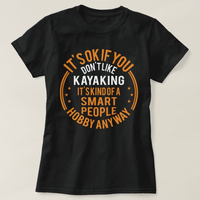 It's Okay If You Don't Like Kayaking Funny Kayak T-Shirt (Design Front)