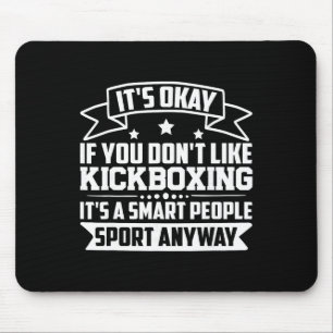 It's Okay If You Don't Like Kickboxing Smart Peopl Mouse Mat