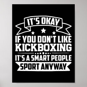 It's Okay If You Don't Like Kickboxing Smart Peopl Poster