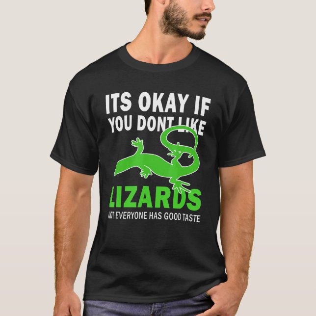 Its Okay If You Dont Like Lizards Good Taste Lizar T-Shirt (Front)