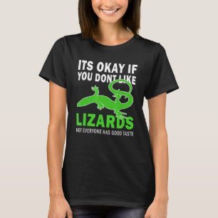 Its Okay If You Dont Like Lizards Good Taste Lizar T-Shirt