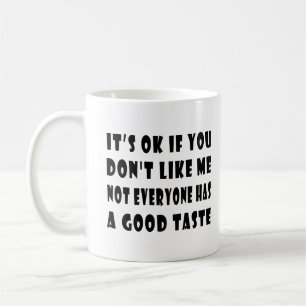 It's Okay If You Don't Like Me Coffee Mug
