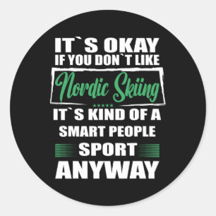 It's Okay If You Don't Like Nordic Skiing Classic Round Sticker