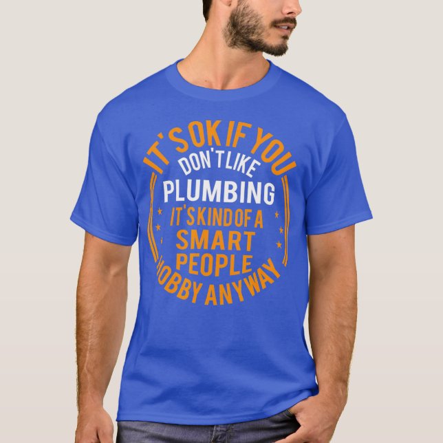 Its Okay If You Dont Like Plumbing Funny Plumber T-Shirt (Front)