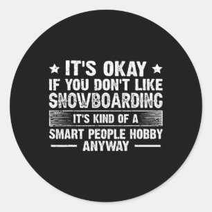 It's Okay If You Don't Like Snowboarding Smart Peo Classic Round Sticker