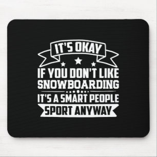 It's Okay If You Don't Like Snowboarding Smart Peo Mouse Mat