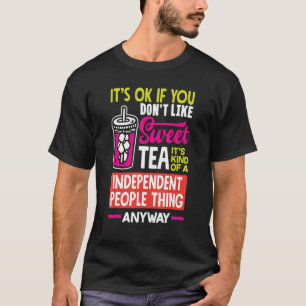 It's Okay If You Don't Like Sweet Tea It's Kind Of T-Shirt