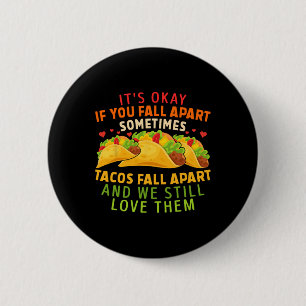 It's Okay If You Fall Apart Sometimes Tacos Fall A 6 Cm Round Badge
