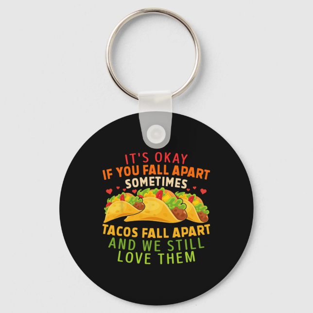 It's Okay If You Fall Apart Sometimes Tacos Fall A Key Ring (Front)