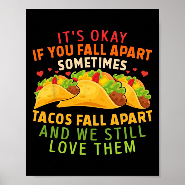 It's Okay If You Fall Apart Sometimes Tacos Fall A Poster (Front)