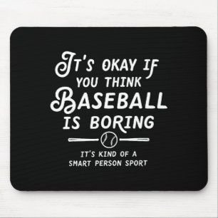 Its Okay If You Think Baseball Is Boring Its Kind Mouse Mat