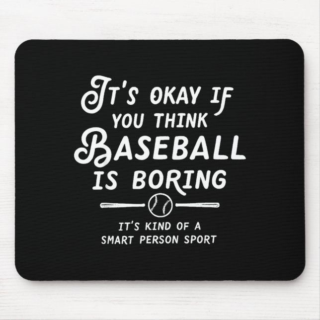 Its Okay If You Think Baseball Is Boring Its Kind  Mouse Mat (Front)