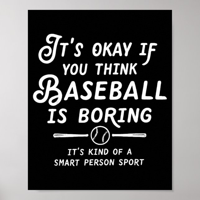 Its Okay If You Think Baseball Is Boring Its Kind  Poster (Front)