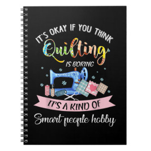 Its Okay If You Think Quilting Is Boring Notebook