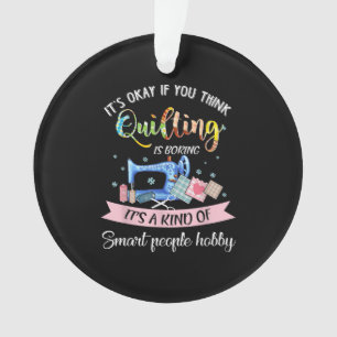 Its Okay If You Think Quilting Is Boring Ornament
