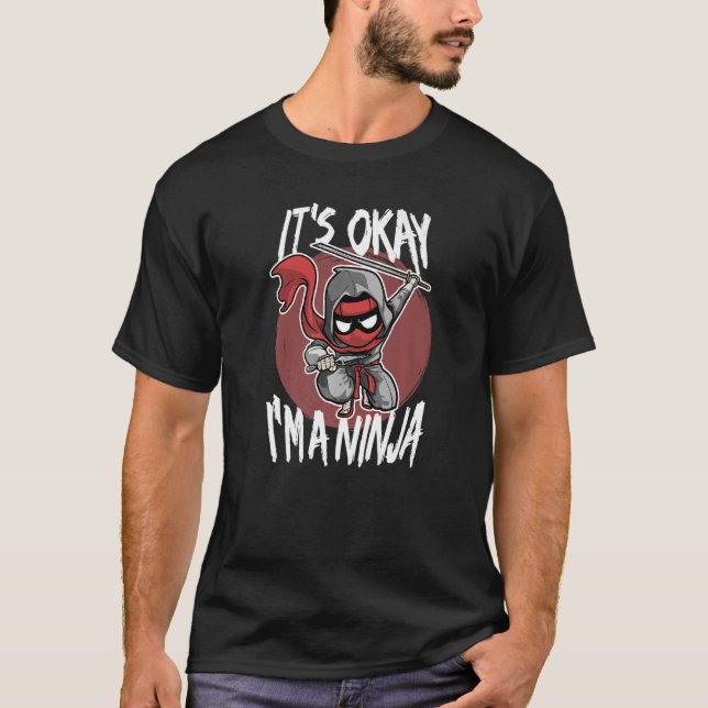 It's Okay I'm A Ninja Funny Ninja Fighter Costume  T-Shirt (Front)
