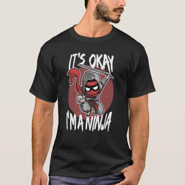 It's Okay I'm A Ninja Funny Ninja Fighter Costume T-Shirt (Front)