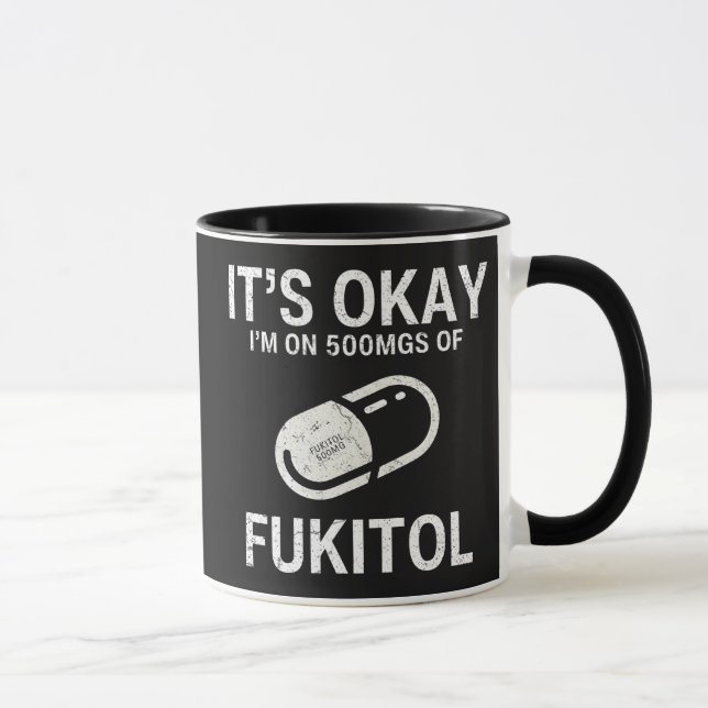 It's Okay I'm On 500 mgs Of Fukitol  Mug (Right)