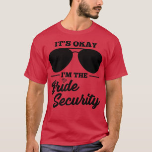It's okay I'm the Bride Security Wedding  T-Shirt