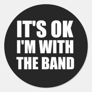 Its Okay Im With The Band Classic Round Sticker