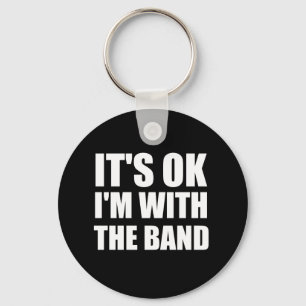 Its Okay Im With The Band Key Ring