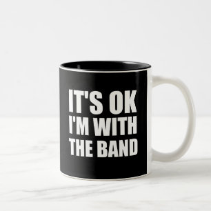 Its Okay Im With The Band Two-Tone Coffee Mug