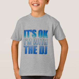 It's Okay, I'm With The DJ - Disc Jockey T-Shirt