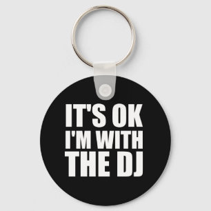 Its Okay Im With the DJ Key Ring
