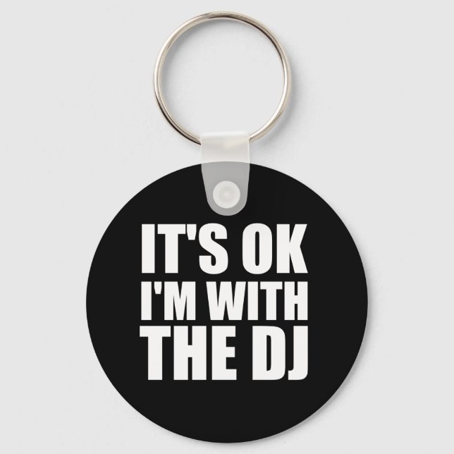 Its Okay Im With the DJ Key Ring (Front)
