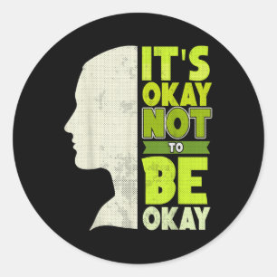 Its Okay Not To Be Okay - Mental Health Awareness Classic Round Sticker