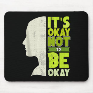 Its Okay Not To Be Okay - Mental Health Awareness  Mouse Mat