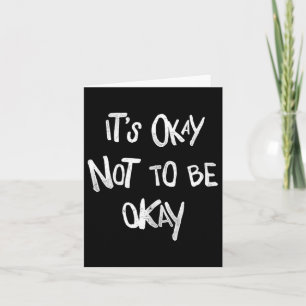 Its Okay Not To Be Okay Mental Health Awareness Ta Card