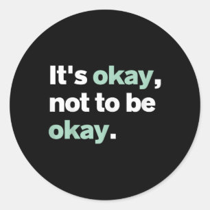 Its Okay Not To Be Okay Mental Health S Awareness Classic Round Sticker