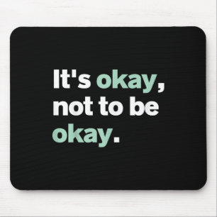Its Okay Not To Be Okay Mental Health S Awareness Mouse Mat