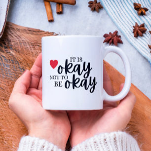 It's Okay Not To Be Okay Mug