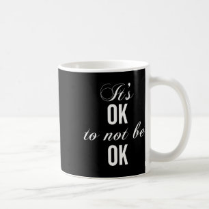 It's Okay Not To Be Okay T Resist Depression Coffee Mug